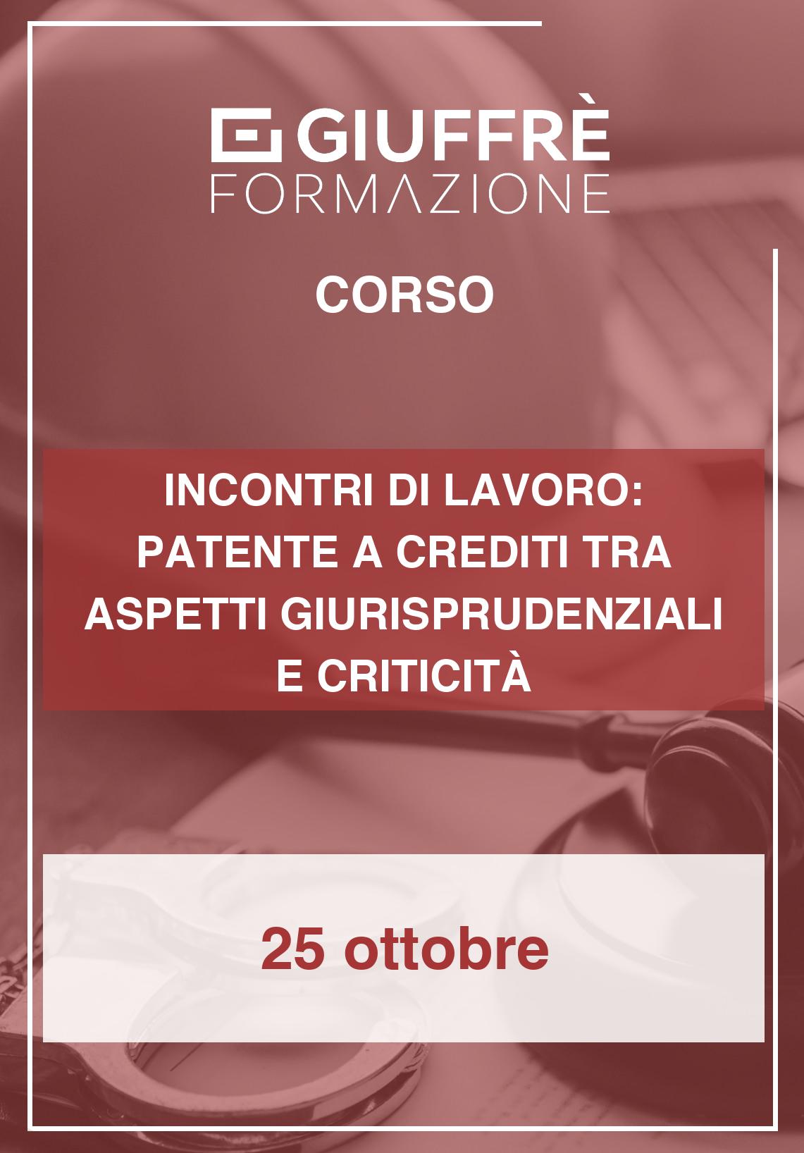 INCONTRI DI LAVORO: PATENTE A CREDITI TRA ASPETTI GIURISPRUDENZIALI E CRITICITÀ OPERATIVE