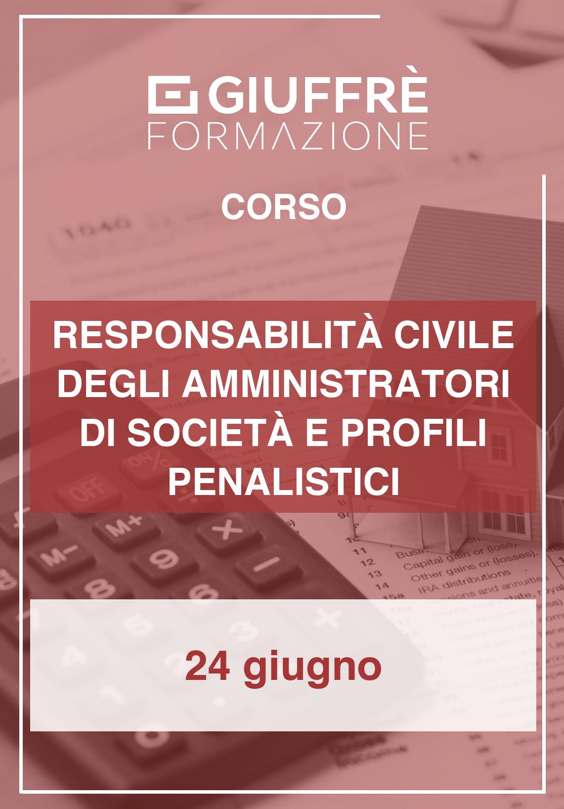 RESPONSABILITà CIVILE DEGLI AMMINISTRATORI DI SOCIETà E PROFILI PENALISTICI