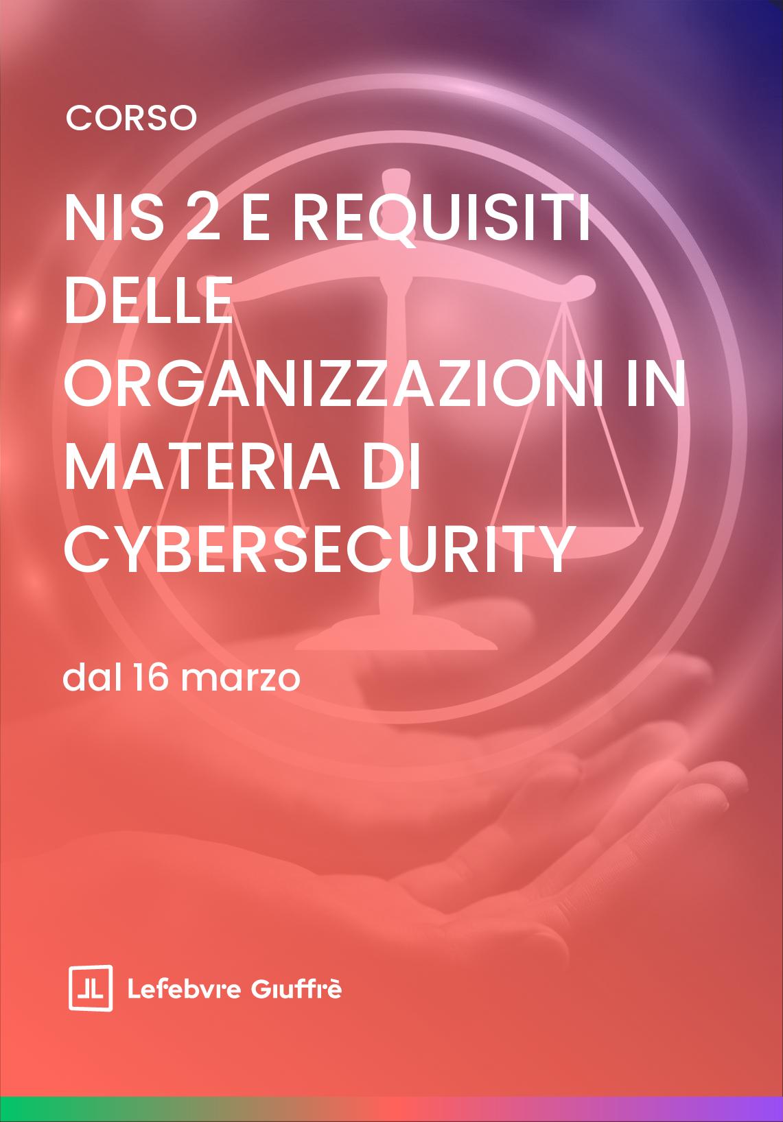 NIS 2 E REQUISITI DELLE ORGANIZZAZIONI IN MATERIA DI CYBERSECURITY