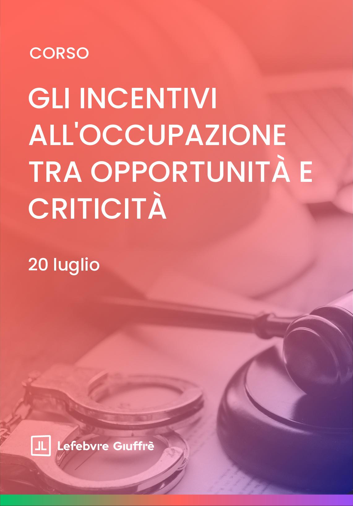 GLI INCENTIVI ALL’OCCUPAZIONE TRA OPPORTUNITÀ E CRITICITÀ